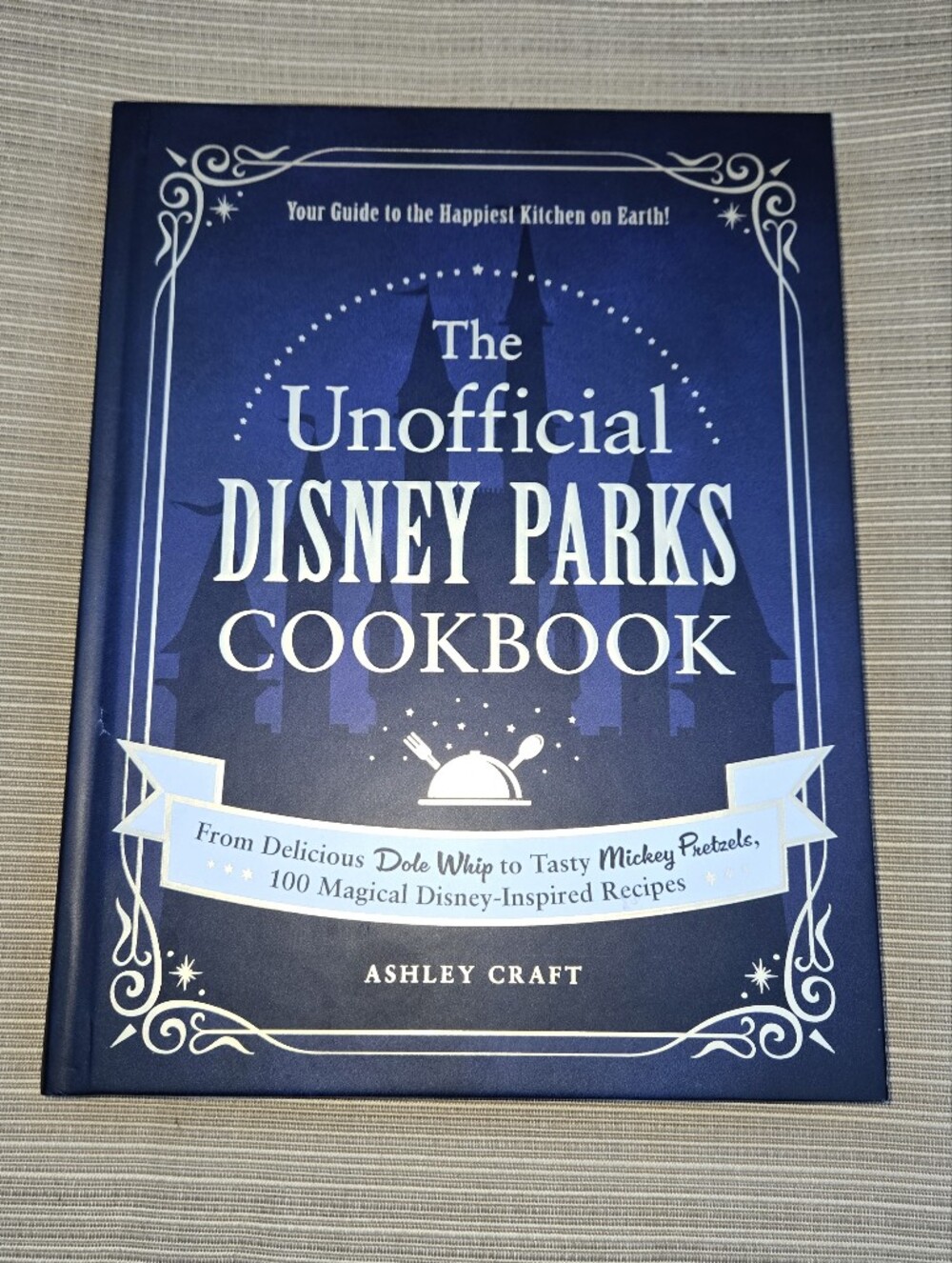 The Unofficial Disney Parks Cookbook Ashley Craft Hardcover With 100 Recipes